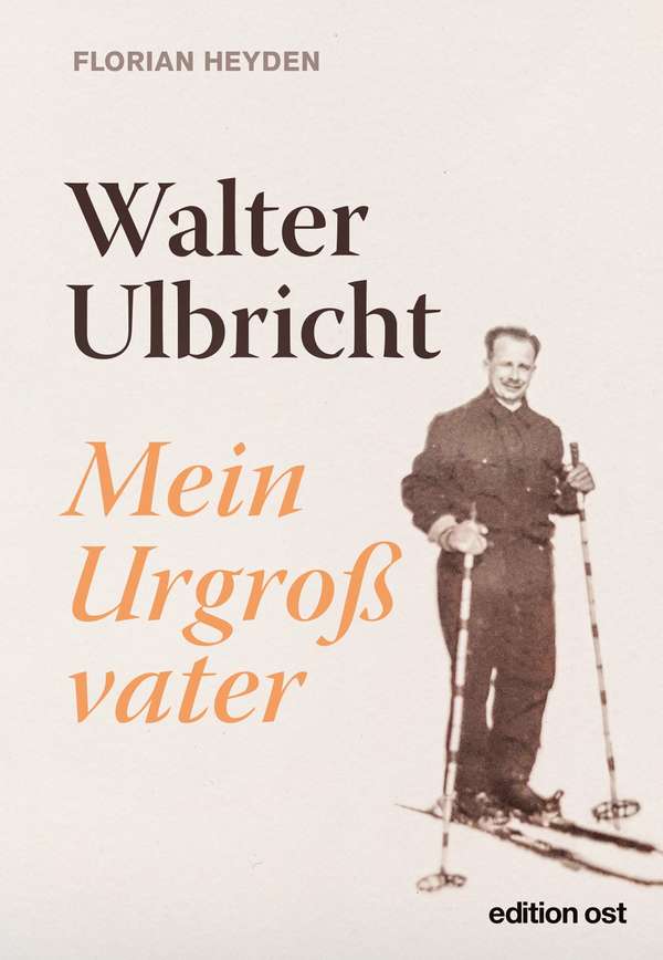 Cover of the book „Walter Ulbricht. Mein Urgroßvater“ by Florian Heyden